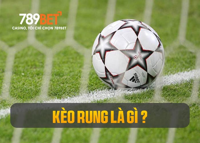 Tìm hiểu kèo rung là gì Tìm hiểu kèo rung là gì