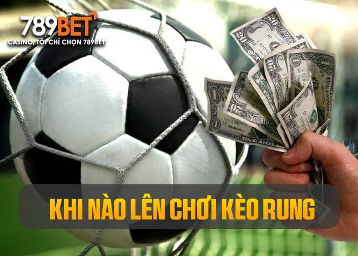 khi nào lên đánh kèo rung khi nào lên đánh kèo rung